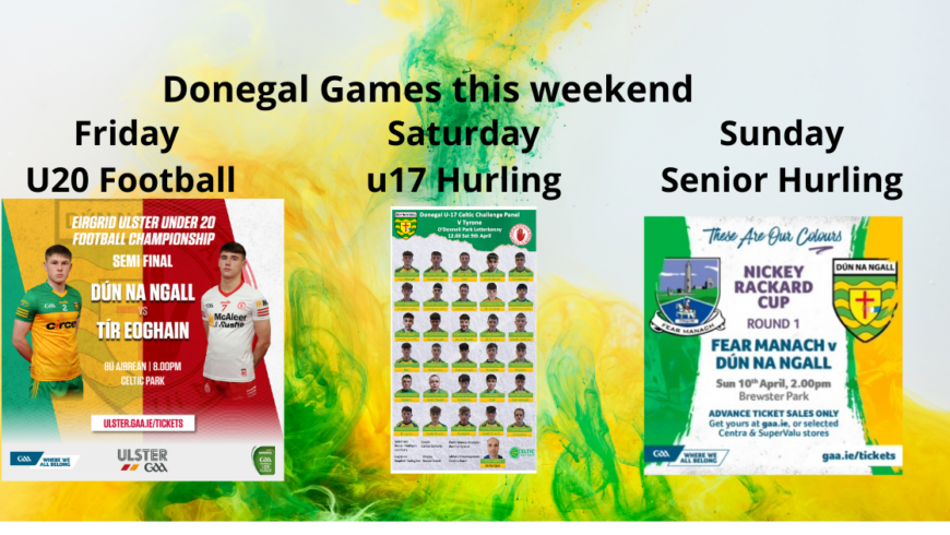 Good luck to our hurlers – minor and senior – the Donegal u20s and our Ladies team in Croke Park. With a full schedule of club hurling and football there is an action packed weekend ahead