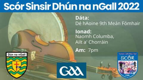 The finals of Scór Sinsear Dhún na nGall will take place on Sept 9th. It will be hosted by CLG An Clochán Liath at Ionad Naomh Columba in Burtonport.