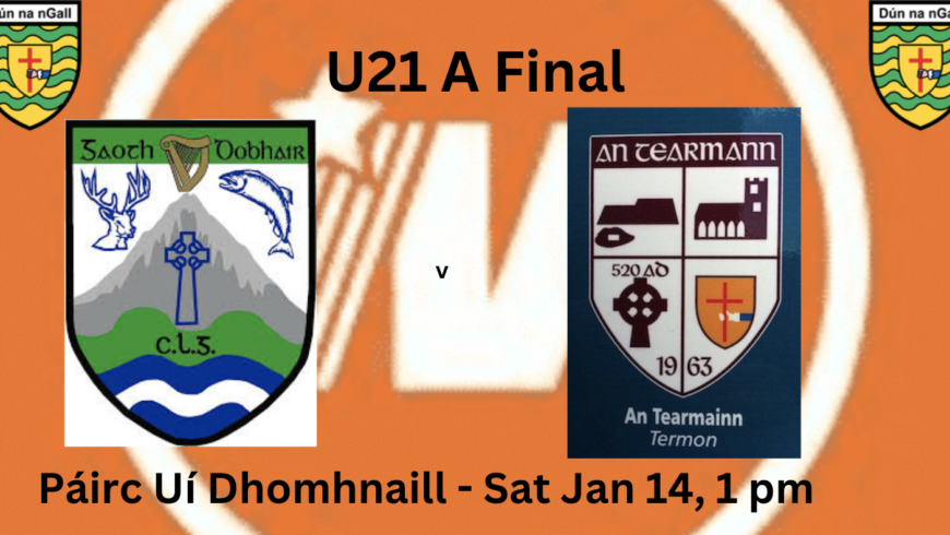 The Michael Murphy Sports u21 A Final between Gaoth Dobhair and Termon is scheduled for this Saturday in O’Donnell Park